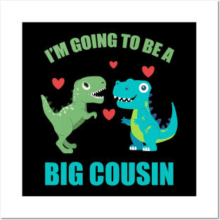 I'm Going To Be A Big Cousin Dinosaur Lovers Posters and Art